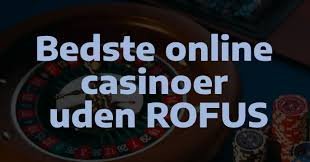 Casinoer Uden Rofus En Guide til Spiloplevelser